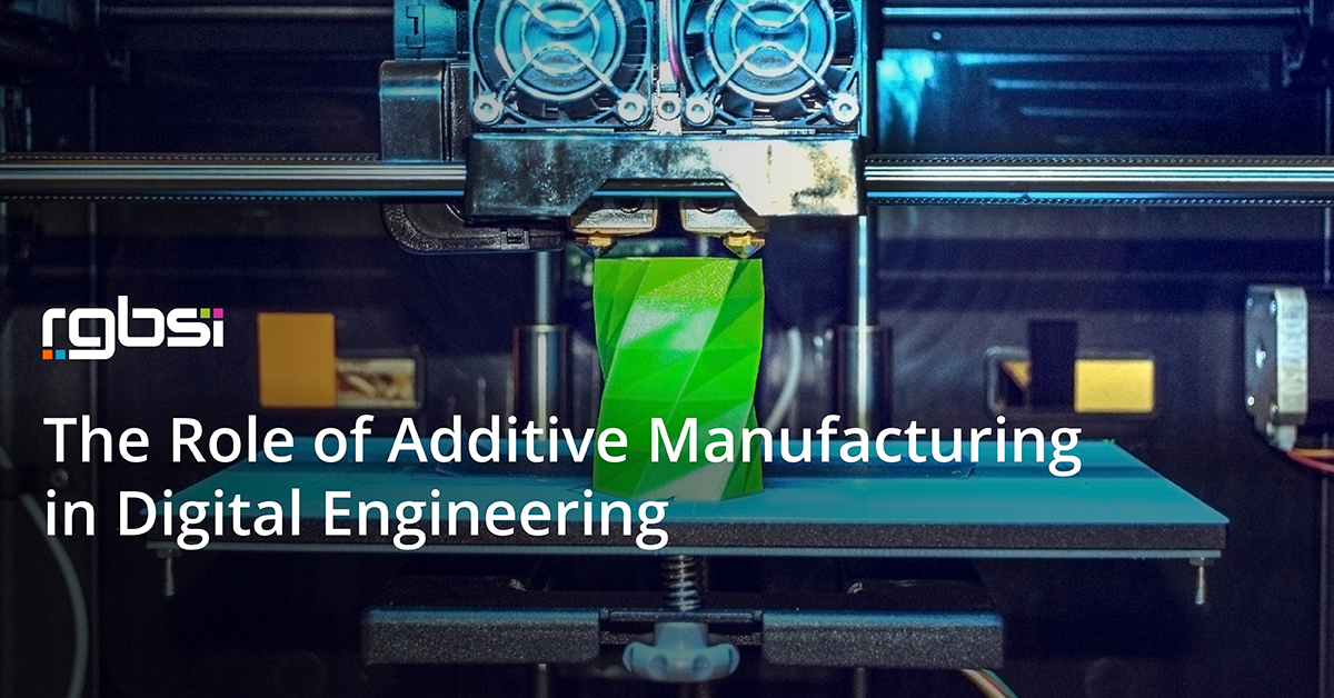 The Role of Additive Manufacturing in Digital Engineering