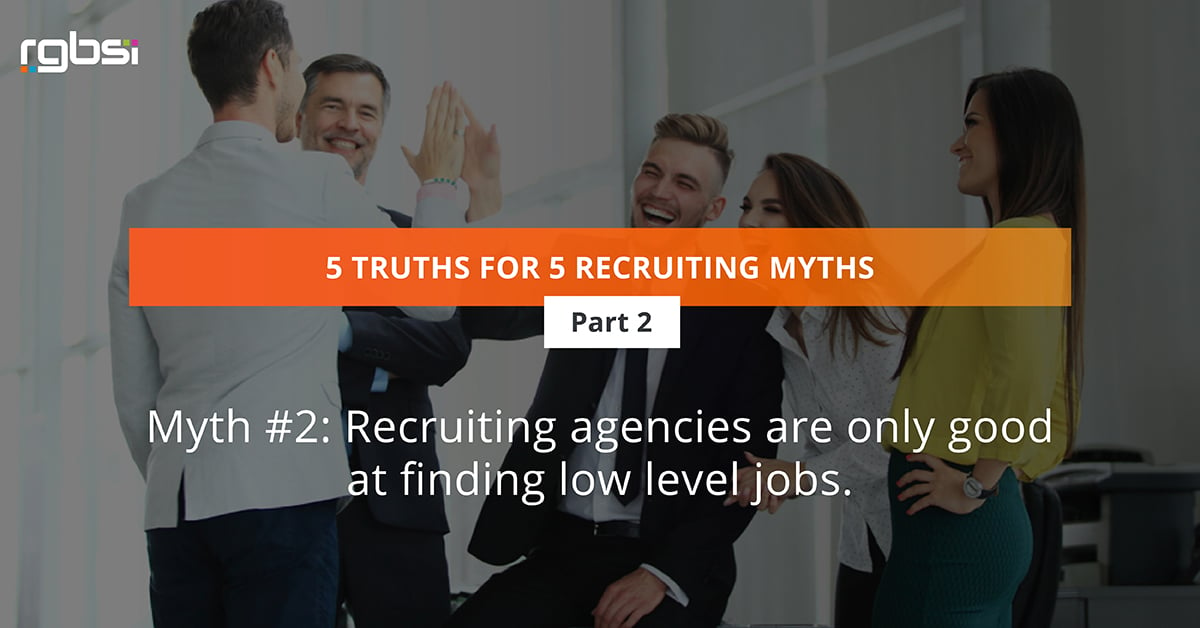 Myth #2: Recruiting agencies are only good at finding low level jobs.