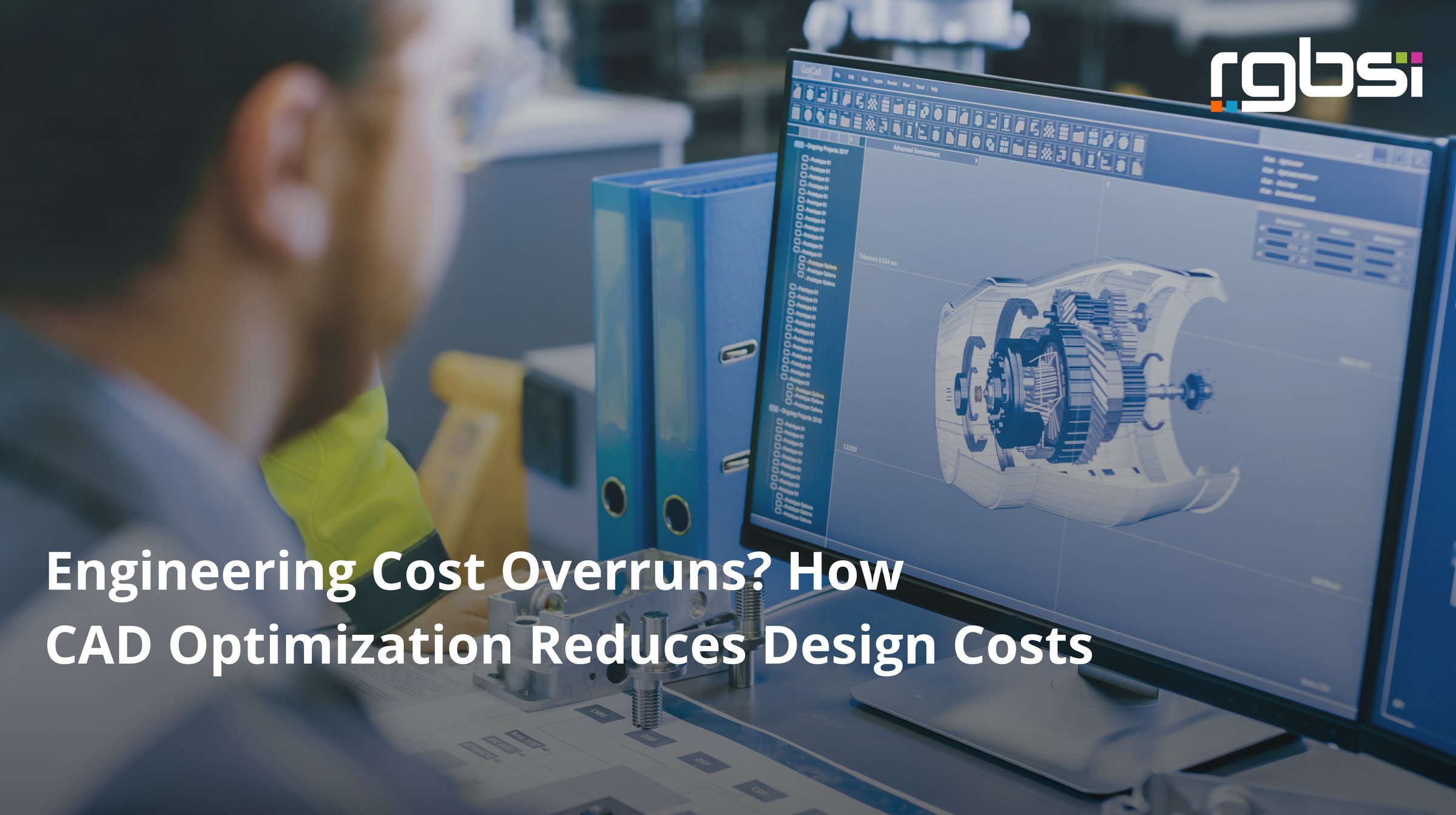 Engineering Cost Overruns? How CAD Optimization Reduces Design Costs